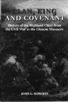 Clan, King and Covenant: The History of the Highland Clans from the Civil War to the Glencoe Massacre 0748613935 Book Cover