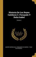 Historia De Los Reyes Catlicos C. Fernando Y Doa Isabel; Volume 1 0270563849 Book Cover