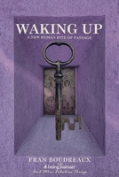 Waking Up: A New Human Rite of Passage (Being Human and Other Fabulous Things) B0DTT66646 Book Cover