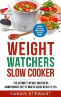 Weight Watchers: Weight Watchers Slow Cooker Cookbook the Ultimate Weight Watchers Smartpoints Diet Plan for Rapid Weight Loss 1543195342 Book Cover