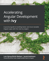 Accelerating Angular Development with Ivy: A practical guide to building faster and more testable Angular apps with the new Ivy engine 180020521X Book Cover