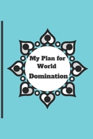 My Plan for World Domination: 120 pages notebook with matte cover .different designs with different colors 1677174854 Book Cover