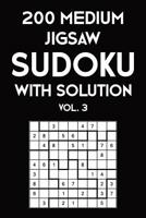 200 Medium Jigsaw Sudoku With Solution Vol. 3: 9x9, Puzzle Book, 2 puzzles per page 1081746963 Book Cover