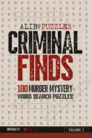 Criminal Finds: 100 Murder Mystery Word Search Puzzles, Volume 1 1923500414 Book Cover