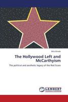 The Hollywood Left and McCarthyism: The political and aesthetic legacy of the Red Scare 3659351296 Book Cover