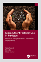 Micronutrient Fertilizer Use in Pakistan: Historical Perspective and 4r Nutrient Stewardship 1032322691 Book Cover