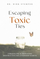 Escaping Toxic Ties: Unraveling & Defeating Destructive Relationship Habits 3910816045 Book Cover