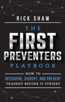 The First Preventers Playbook : How to Intervene, Disrupt, and Prevent Tragedy Before It Strikes 1642251259 Book Cover