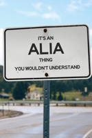 It's an Alia Thing You Wouldn't Understand: 6x9" Lined Notebook/Journal Funny Gift Idea 1711157481 Book Cover