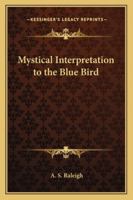 Mystical Interpretation to the Blue Bird 1419173308 Book Cover