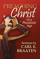Preaching Christ in a Pluralistic Age: Sermons by Carl E. Braaten 1932688625 Book Cover