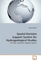 Spatial Decision Support System for Hydrogeological Studies: GIS into a decision support system 3639219856 Book Cover
