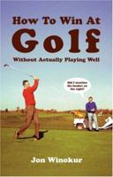 How to Win at Golf: Without Actually Playing Well 0375407294 Book Cover