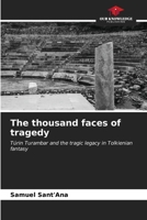 The thousand faces of tragedy: Túrin Turambar and the tragic legacy in Tolkienian fantasy 6207002687 Book Cover