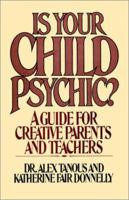 Is Your Child Psychic: A Guide for Creative Parents and Teachers 0595100643 Book Cover