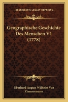 Geographische Geschichte Des Menschen V1 (1778) 116604789X Book Cover
