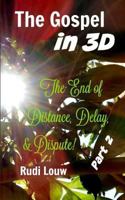 The Gospel in 3-D! - Part 2: The End of All Distance, Delay, & Dispute! 1541291123 Book Cover