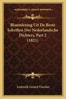 Bloemlezing Uit De Beste Schriften Der Nederlandsche Dichters, Part 2 (1821) 1160047898 Book Cover