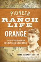 Pioneer Ranch Life in Orange: A Victorian Woman in Southern California 1626190747 Book Cover