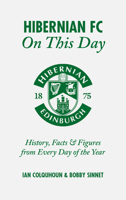 Hibernian FC On This Day: History, Facts  Figures from Every Day of the Year 178531078X Book Cover