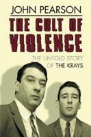 The Cult of Violence: The Untold Story of the Krays 0752847945 Book Cover