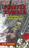 Forever Zombie: A Collection of Undead Guy Tales 0978792556 Book Cover