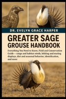 GREATER SAGE GROUSE HANDBOOK: Everything You Need to Know, Field and Conservation Guide — range and habitat needs, lekking and mating displays, diet and seasonal behavior, identification, and more B0G6MN84XS Book Cover