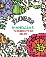 Flores Mandala: Un libro para colorear que relaja el cuerpo y la mente.: Tu momento de relax B0C1F8N6GR Book Cover