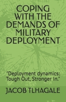 COPING WITH THE DEMANDS OF MILITARY DEPLOYMENT: "Deployment dynamics: Tough Out, Stronger In." B0GRWCNRKX Book Cover
