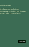 Eine Elementare Methode zur Bestimmung von Grösten und Kleinsten Werthen nebst vielen Aufgaben (German Edition) 3563134995 Book Cover