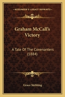 Graham McCall’s Victory: A Tale Of The Covenanters 116648131X Book Cover