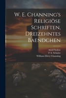 W. E. Channing's Religi�se Schriften, Dreizehntes Baendchen 1147479321 Book Cover