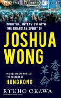 Spiritual Interview with the Guardian Spirit of Joshua Wong B0B8CRMF67 Book Cover