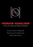 Power Nihilism: A Case for Moral & Political Nihilism 1387253638 Book Cover