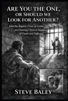 Are You the One or Should We Look for Another?: John the Baptist, Crisis of Faith, and Trusting Christ in Seasons of Doubt and Suffering B0GNSCRRBN Book Cover