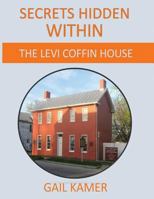 Secrets Hidden Within : The Levi Coffin House 1981460691 Book Cover
