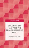 Colonialism, Han, and the Transformative Spirit 113734668X Book Cover