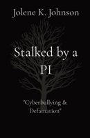 Stalked by a PI: The Untold Story of Cyberbullying 0986489697 Book Cover