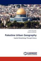 Palestine Urban Geography: - Spatial Morphology Through History 3848435209 Book Cover