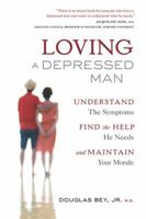 Loving a Depressed Man: Understand the Symptoms, Find the Help He Needs, and Maintain Your Morale 1934184365 Book Cover
