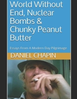 World Without End, Nuclear Bombs & Chunky Peanut Butter: Essays From A Modern Day Pilgrimage B08JDYXPGV Book Cover