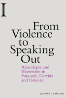 From Violence to Speaking Out: Apocalypse and Expression in Foucault, Derrida and Deleuze 1474418252 Book Cover