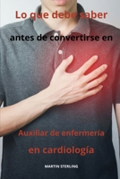Lo que debe saber antes de convertirse en Auxiliar de enfermería en cardiología (Para leer antes de convertirse en Auxiliar de enfermería con Martin Sterling) (Spanish Edition) B0CQX6X8PS Book Cover