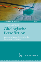 Ökologische Petrofiction: Verschmutzungskrisen in der Gegenwartsliteratur (Environmental Humanities, 3) (German Edition) 366269641X Book Cover