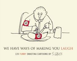 We Have Ways of Making You Laugh: 120 Funny Swastika Cartoons 1416556400 Book Cover