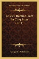 Le Vieil Homme; Pi�ce en Cinq Actes 0270015094 Book Cover