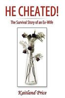 He Cheated!: The Survival Story of an Ex-Wife 1449060951 Book Cover
