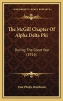 The McGill Chapter Of Alpha Delta Phi: During The Great War (1916) 1168727340 Book Cover