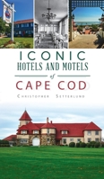 Iconic Hotels and Resorts of Cape Cod 1540247384 Book Cover