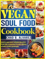 Vegan soul Food Cookbook: Quick and Easy Vegan Recipes for the Yummiest Plant-Based Down-Home Comfort. B09BYDH37B Book Cover